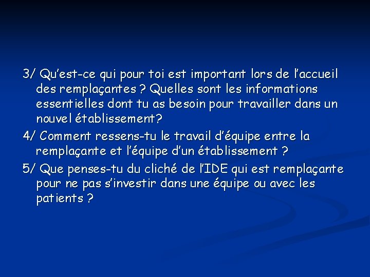 3/ Qu’est-ce qui pour toi est important lors de l’accueil des remplaçantes ? Quelles