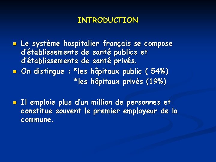 INTRODUCTION n n n Le système hospitalier français se compose d’établissements de santé publics