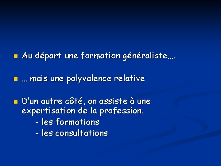 n Au départ une formation généraliste…. n … mais une polyvalence relative n D’un