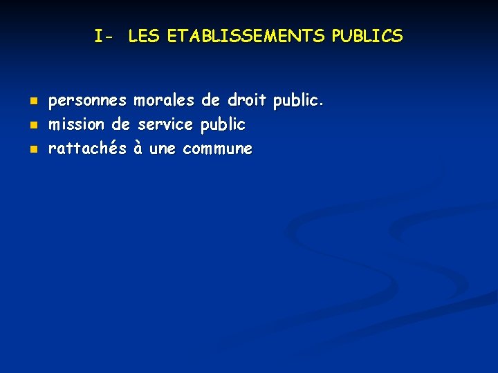 I- LES ETABLISSEMENTS PUBLICS n n n personnes morales de droit public. mission de