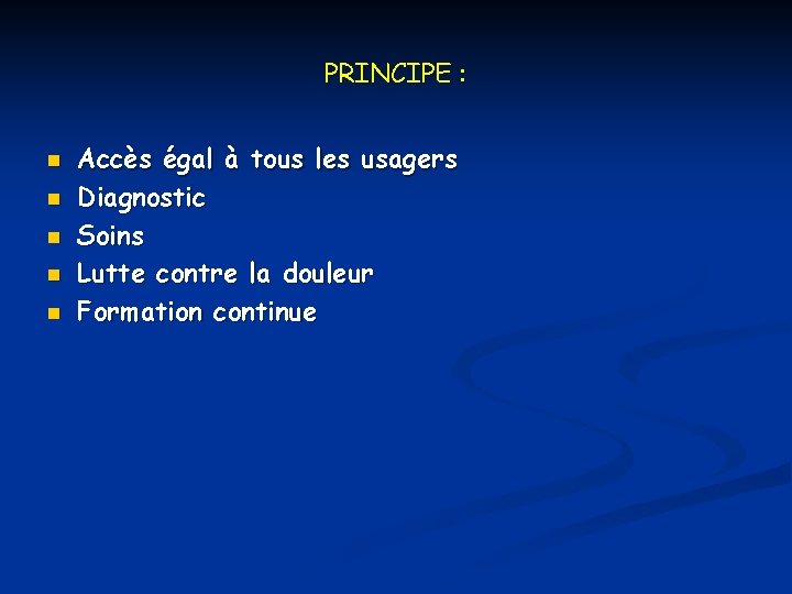 PRINCIPE : n n n Accès égal à tous les usagers Diagnostic Soins Lutte