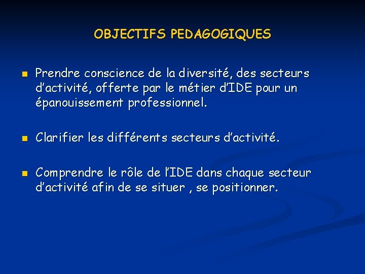 OBJECTIFS PEDAGOGIQUES n n n Prendre conscience de la diversité, des secteurs d’activité, offerte