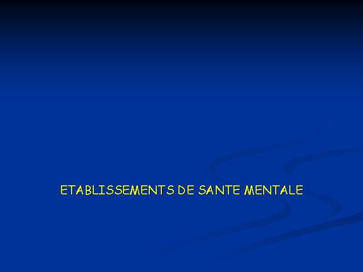 ETABLISSEMENTS DE SANTE MENTALE 