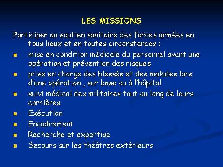 LES MISSIONS Participer au soutien sanitaire des forces armées en tous lieux et en