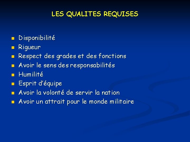 LES QUALITES REQUISES n n n n Disponibilité Rigueur Respect des grades et des