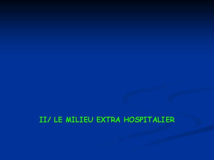 II/ LE MILIEU EXTRA HOSPITALIER 