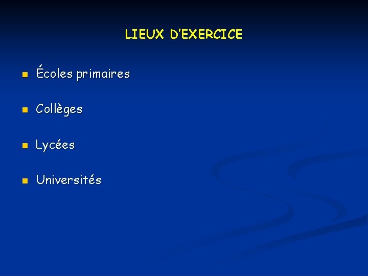 LIEUX D’EXERCICE n Écoles primaires n Collèges n Lycées n Universités 