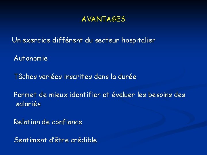 AVANTAGES Un exercice différent du secteur hospitalier Autonomie Tâches variées inscrites dans la durée