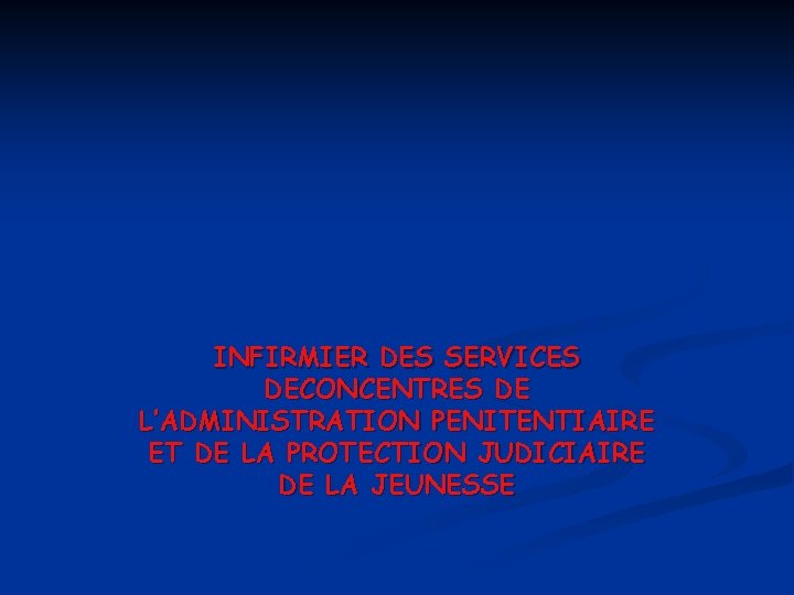 INFIRMIER DES SERVICES DECONCENTRES DE L’ADMINISTRATION PENITENTIAIRE ET DE LA PROTECTION JUDICIAIRE DE LA