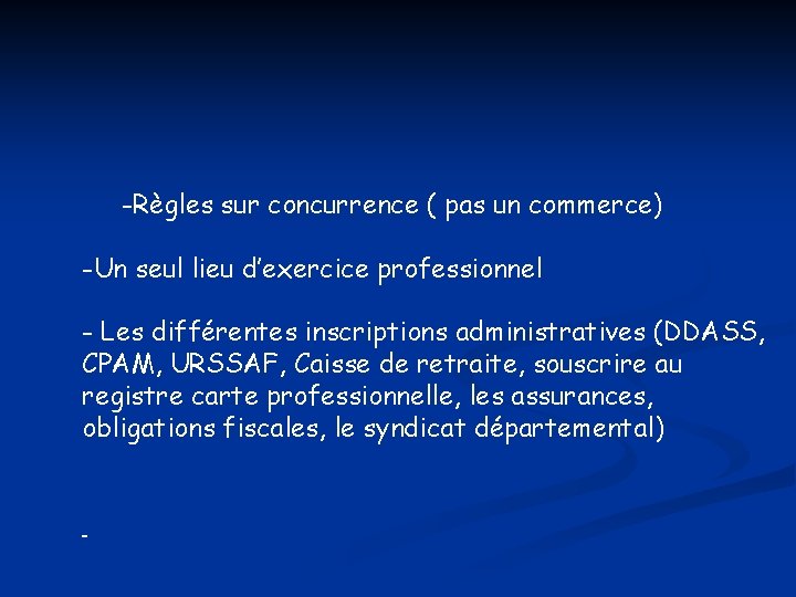 -Règles sur concurrence ( pas un commerce) -Un seul lieu d’exercice professionnel - Les