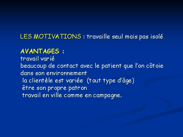 LES MOTIVATIONS : travaille seul mais pas isolé AVANTAGES : travail varié beaucoup de