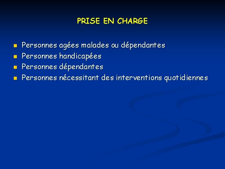 PRISE EN CHARGE n n Personnes agées malades ou dépendantes Personnes handicapées Personnes dépendantes