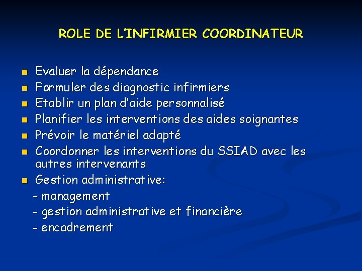 ROLE DE L’INFIRMIER COORDINATEUR n n n n Evaluer la dépendance Formuler des diagnostic