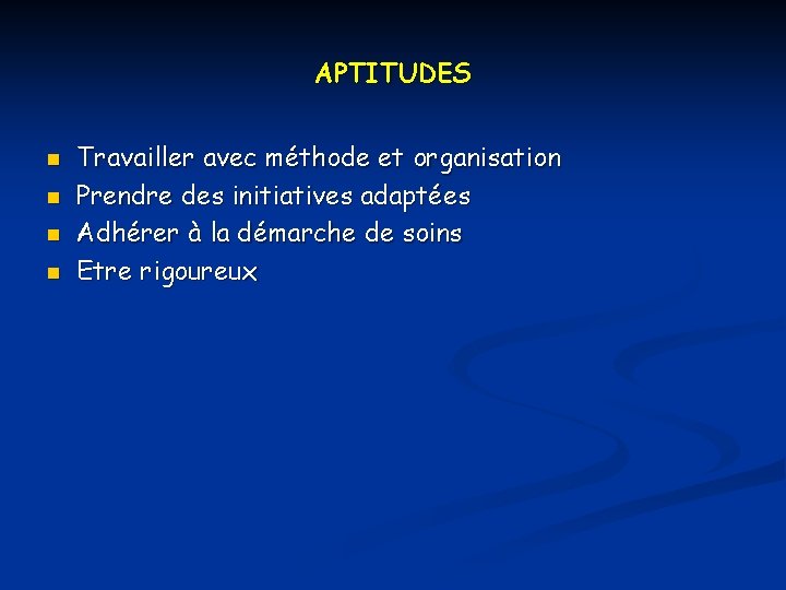 APTITUDES n n Travailler avec méthode et organisation Prendre des initiatives adaptées Adhérer à