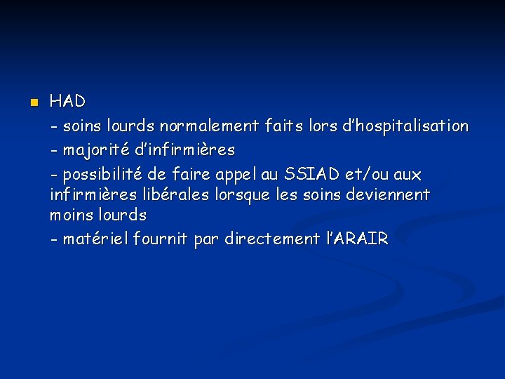 n HAD - soins lourds normalement faits lors d’hospitalisation - majorité d’infirmières - possibilité