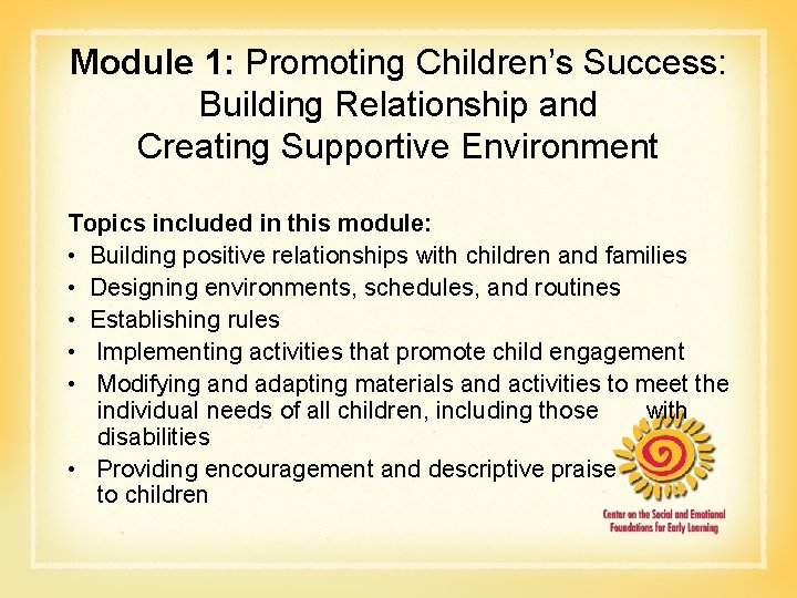 Module 1: Promoting Children’s Success: Building Relationship and Creating Supportive Environment Topics included in