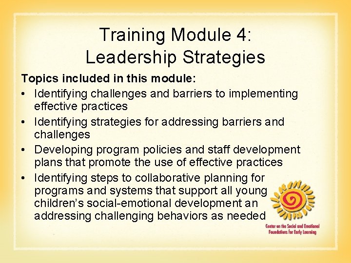 Training Module 4: Leadership Strategies Topics included in this module: • Identifying challenges and