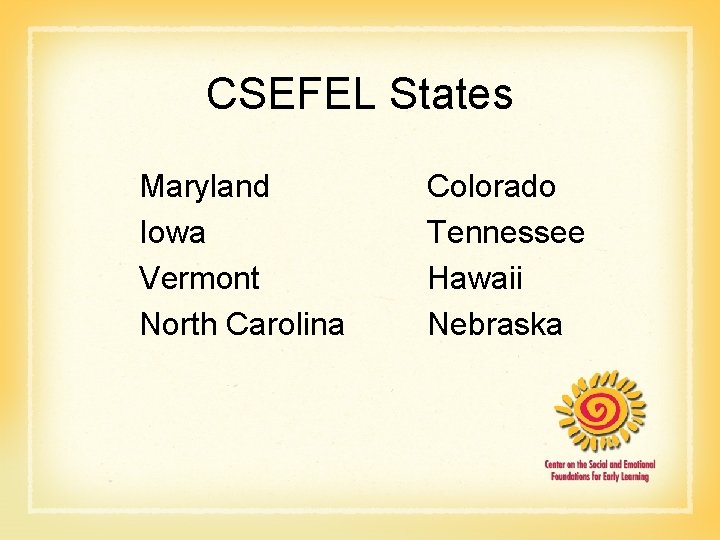 CSEFEL States Maryland Iowa Vermont North Carolina Colorado Tennessee Hawaii Nebraska 