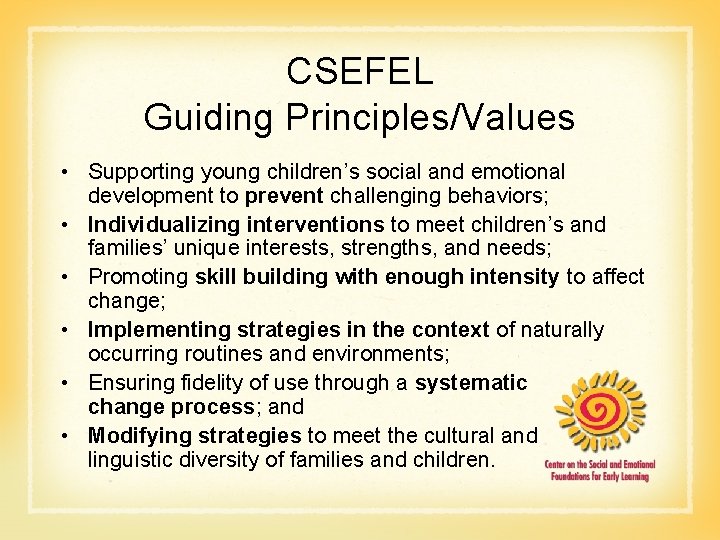 CSEFEL Guiding Principles/Values • Supporting young children’s social and emotional development to prevent challenging