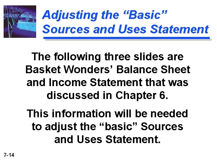 Adjusting the “Basic” Sources and Uses Statement The following three slides are Basket Wonders’