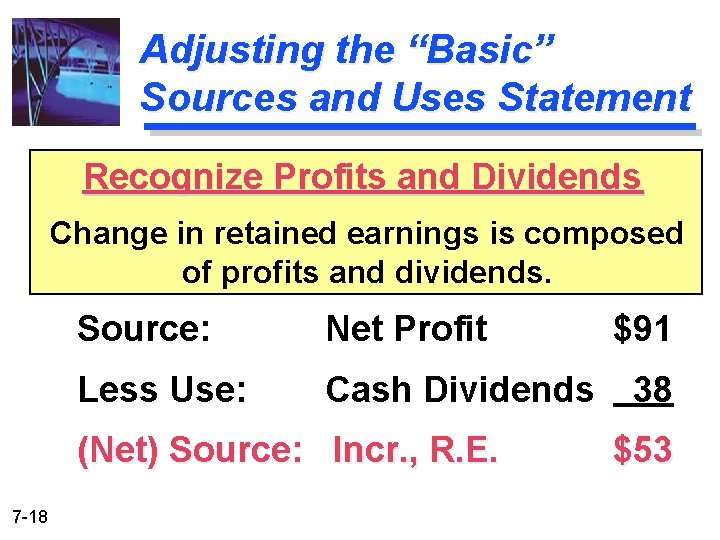 Adjusting the “Basic” Sources and Uses Statement Recognize Profits and Dividends Change in retained