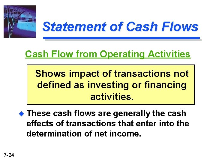 Statement of Cash Flows Cash Flow from Operating Activities Shows impact of transactions not