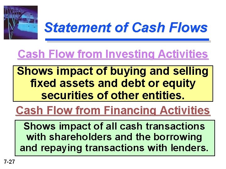 Statement of Cash Flows Cash Flow from Investing Activities Shows impact of buying and