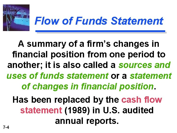 Flow of Funds Statement A summary of a firm’s changes in financial position from