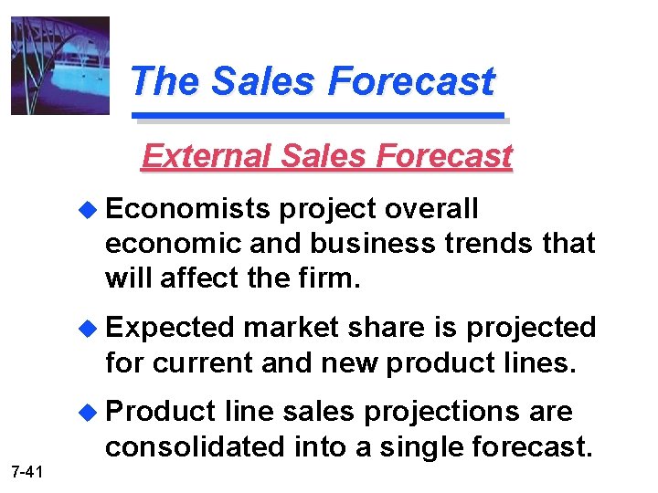 The Sales Forecast External Sales Forecast u Economists project overall economic and business trends