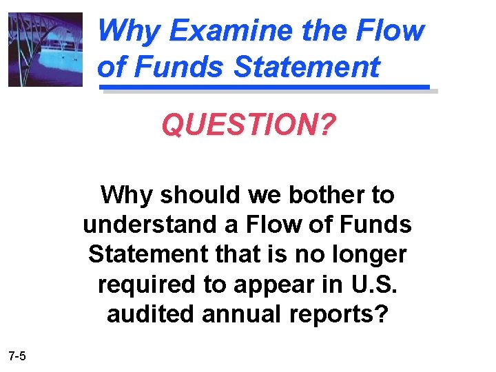 Why Examine the Flow of Funds Statement QUESTION? Why should we bother to understand