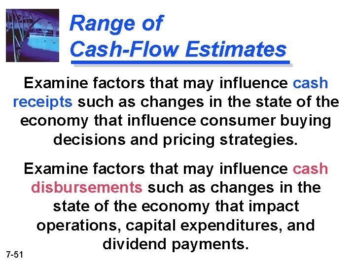 Range of Cash-Flow Estimates Examine factors that may influence cash receipts such as changes