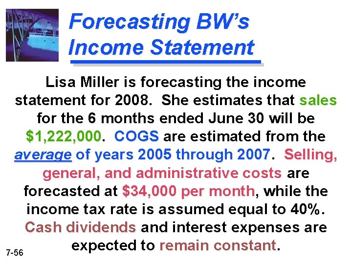 Forecasting BW’s Income Statement Lisa Miller is forecasting the income statement for 2008. She