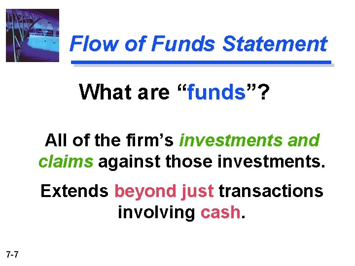 Flow of Funds Statement What are “funds”? funds All of the firm’s investments and