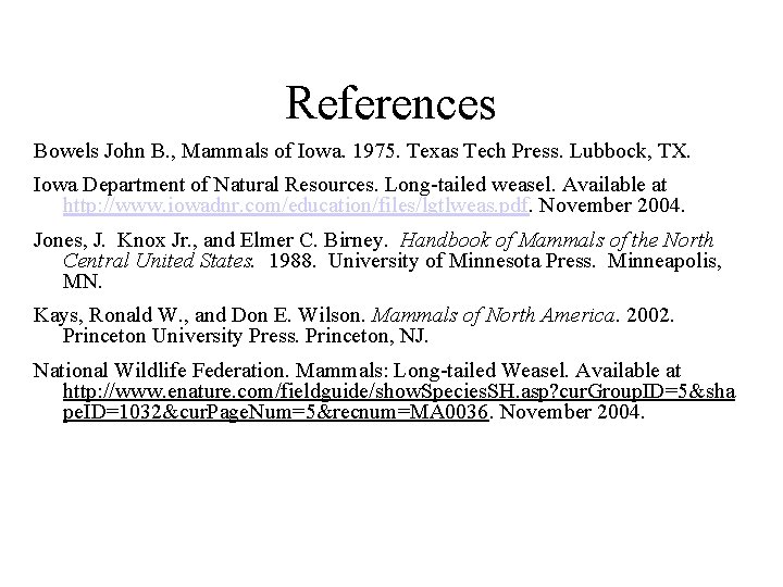 References Bowels John B. , Mammals of Iowa. 1975. Texas Tech Press. Lubbock, TX.