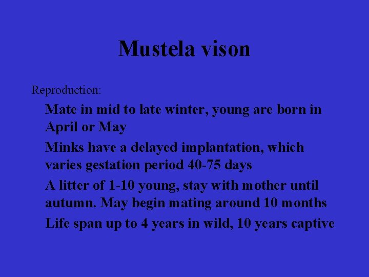 Mustela vison Reproduction: Mate in mid to late winter, young are born in April