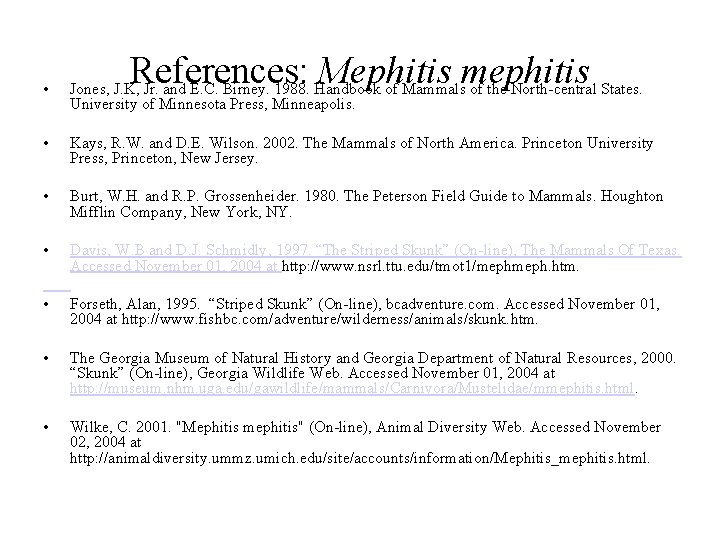 References: Mephitis mephitis • Jones, J. K, Jr. and E. C. Birney. 1988. Handbook