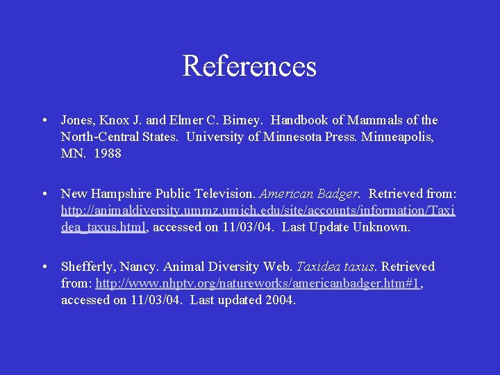 References • Jones, Knox J. and Elmer C. Birney. Handbook of Mammals of the