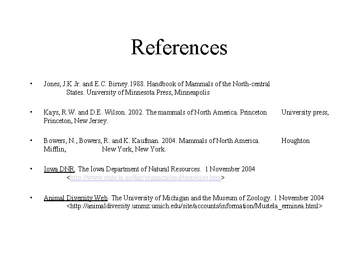 References • Jones, J. K Jr. and E. C. Birney. 1988. Handbook of Mammals