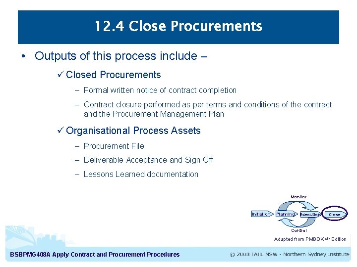 12. 4 Close Procurements • Outputs of this process include – ü Closed Procurements