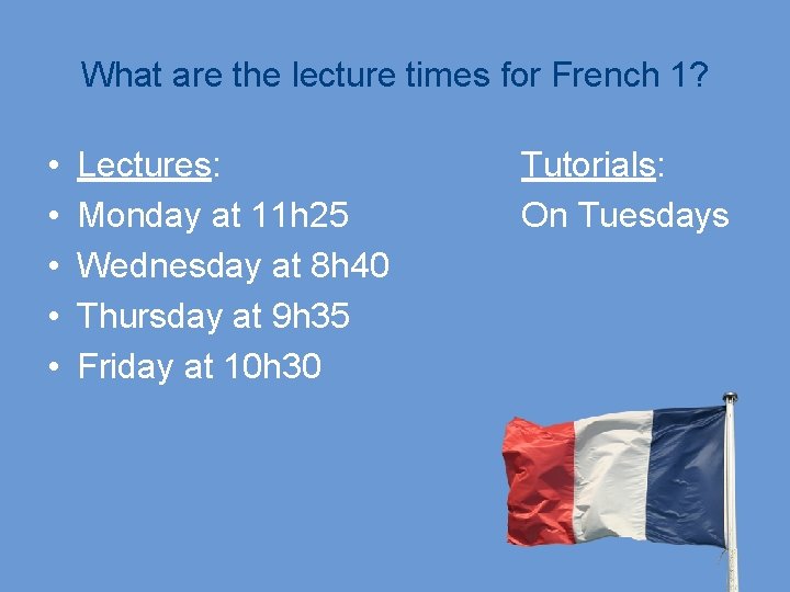 What are the lecture times for French 1? • • • Lectures: Monday at