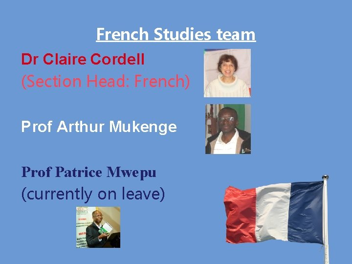French Studies team Dr Claire Cordell (Section Head: French) Prof Arthur Mukenge Prof Patrice