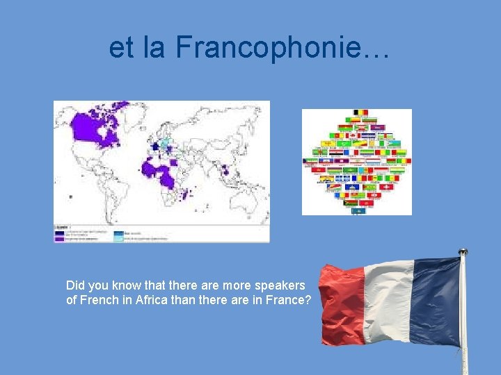 et la Francophonie… Did you know that there are more speakers of French in