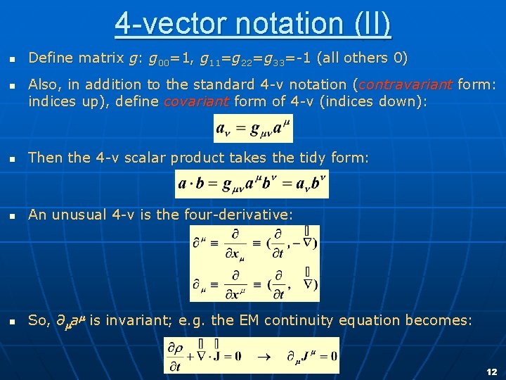 4 -vector notation (II) n n Define matrix g: g 00=1, g 11=g 22=g
