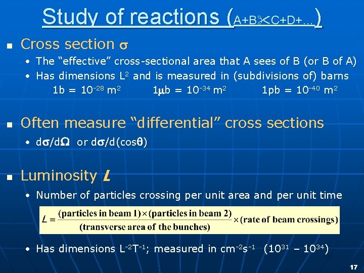 Study of reactions (A+B C+D+…) n Cross section s • The “effective” cross-sectional area