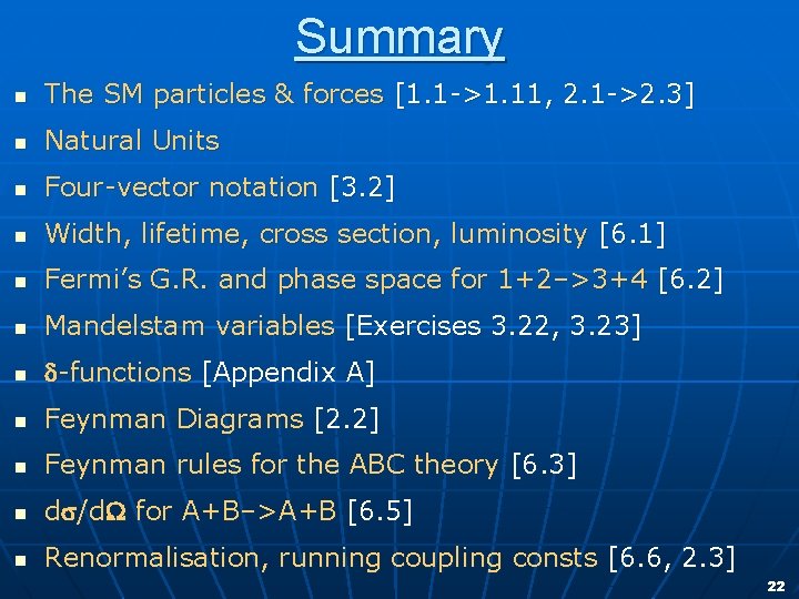 Summary n The SM particles & forces [1. 1 ->1. 11, 2. 1 ->2.