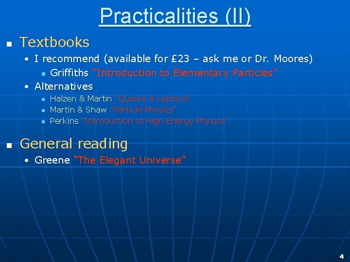 Practicalities (II) n Textbooks • I recommend (available for £ 23 – ask me