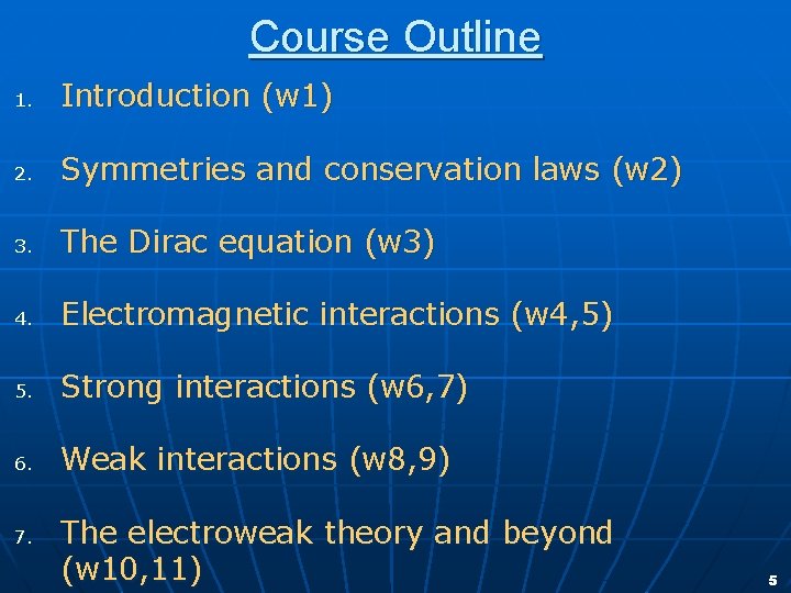 Course Outline 1. Introduction (w 1) 2. Symmetries and conservation laws (w 2) 3.