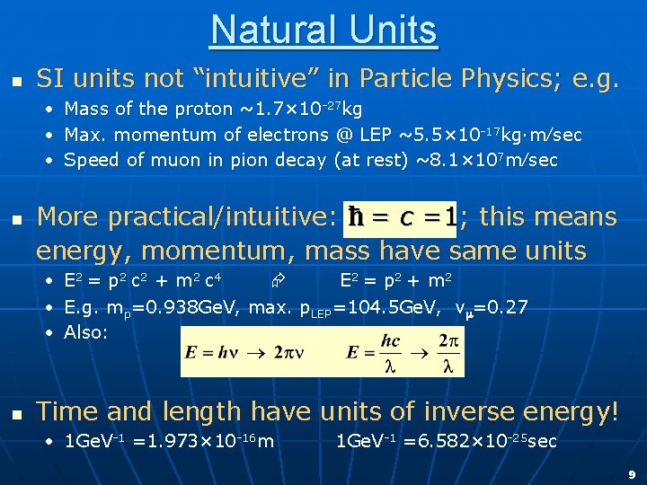 Natural Units n SI units not “intuitive” in Particle Physics; e. g. • •