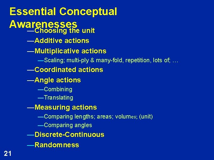 Essential Conceptual Awarenesses —Choosing the unit —Additive actions —Multiplicative actions —Scaling; multi-ply & many-fold,