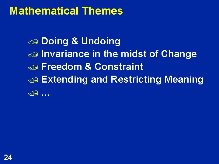 Mathematical Themes Doing & Undoing / Invariance in the midst of Change / Freedom